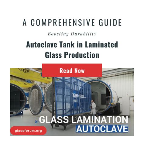 laminated glass forming autoclave|Autoclave Tank in Laminated Glass Production 101: A .